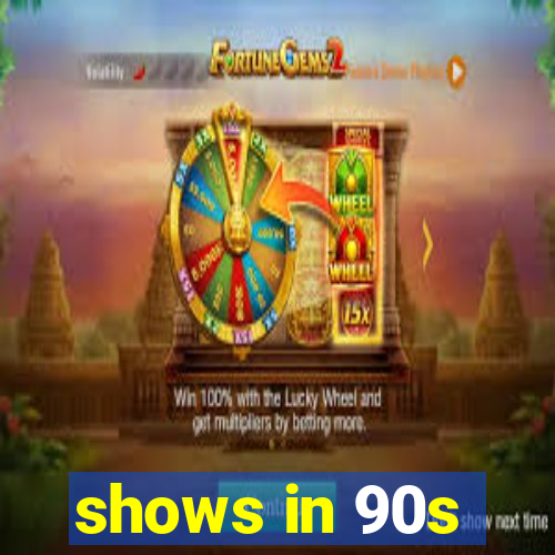 shows in 90s